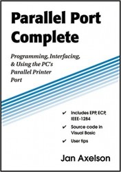  - Parallel Port Complete: Programming, Interfacing, & Using the PC’s Parallel Printer Port