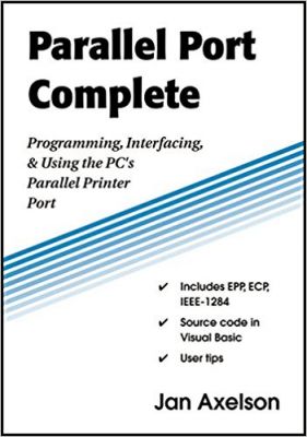Parallel Port Complete: Programming, Interfacing, & Using the PC’s Parallel Printer Port